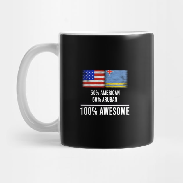 50% American 50% Aruban 100% Awesome - Gift for Aruban Heritage From Aruba by Country Flags